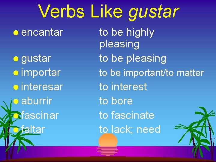 Verbs Like gustar l encantar l gustar to be highly pleasing to be pleasing