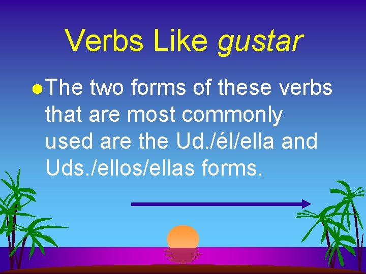 Verbs Like gustar l The two forms of these verbs that are most commonly