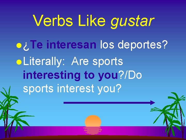 Verbs Like gustar l ¿Te interesan los deportes? l Literally: Are sports interesting to