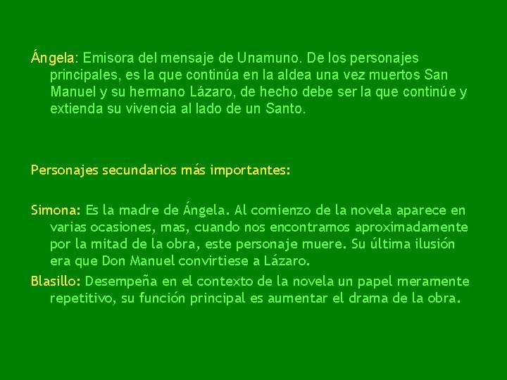 Ángela: Emisora del mensaje de Unamuno. De los personajes principales, es la que continúa