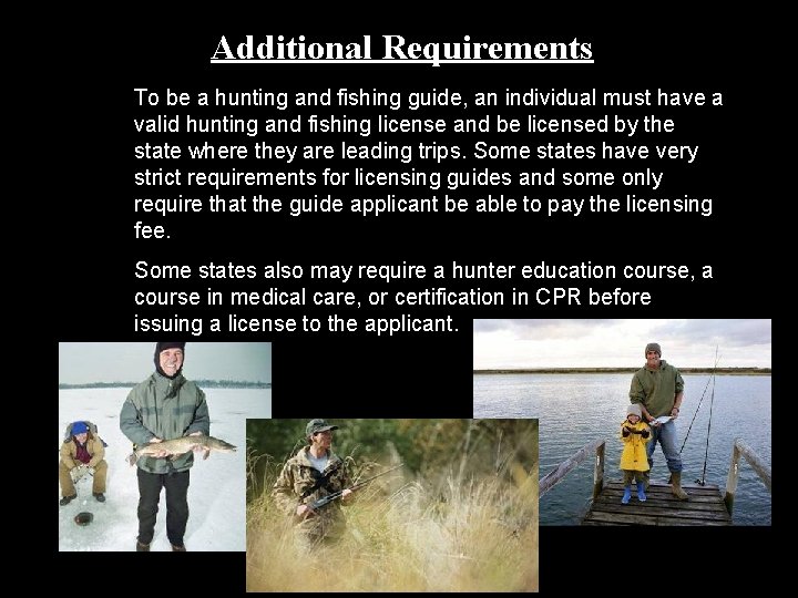 Additional Requirements To be a hunting and fishing guide, an individual must have a