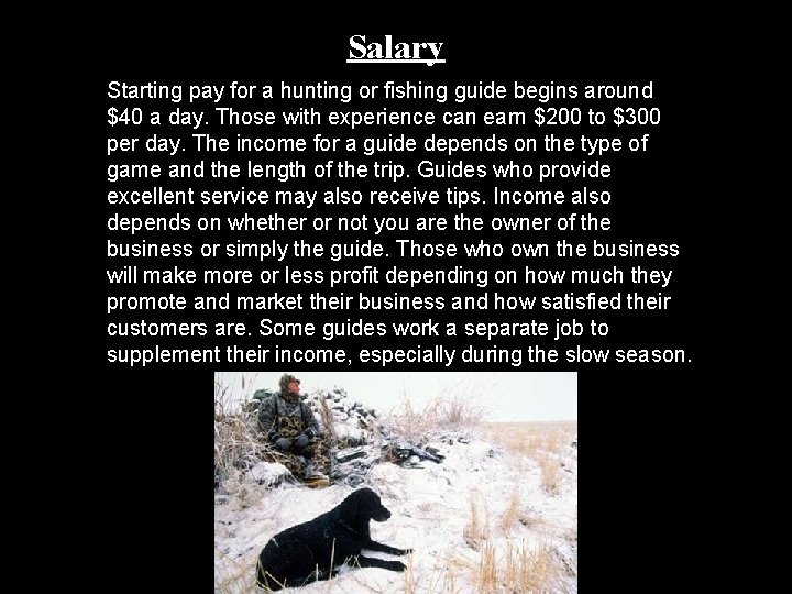 Salary Starting pay for a hunting or fishing guide begins around $40 a day.