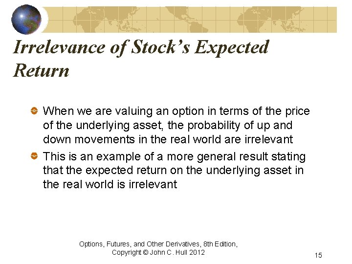 Irrelevance of Stock’s Expected Return When we are valuing an option in terms of
