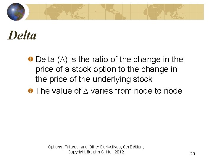 Delta (D) is the ratio of the change in the price of a stock