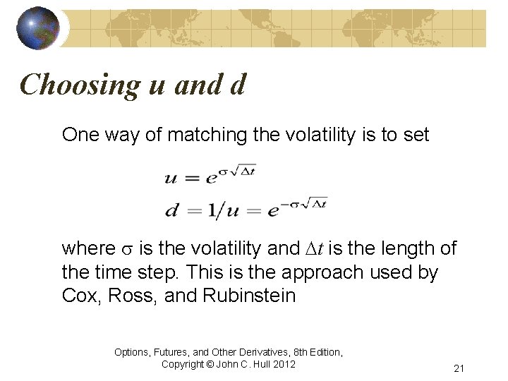 Choosing u and d One way of matching the volatility is to set where