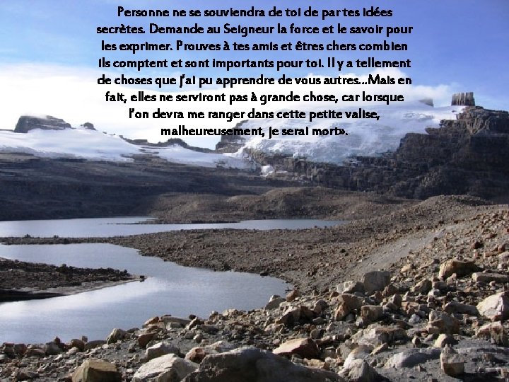 Personne ne se souviendra de toi de par tes idées secrètes. Demande au Seigneur