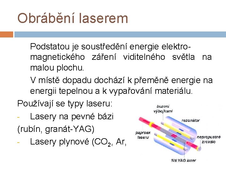 Obrábění laserem Podstatou je soustředění energie elektromagnetického záření viditelného světla na malou plochu. V