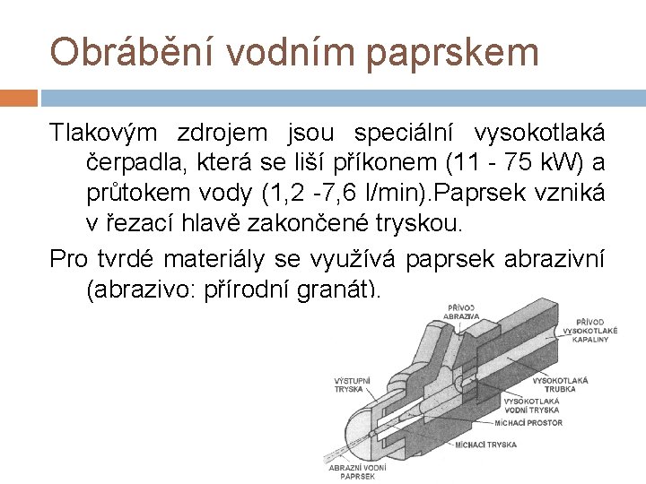 Obrábění vodním paprskem Tlakovým zdrojem jsou speciální vysokotlaká čerpadla, která se liší příkonem (11