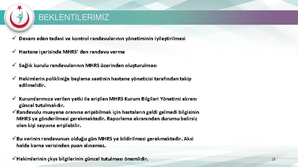 BEKLENTİLERİMİZ ü Devam eden tedavi ve kontrol randevularının yönetiminin iyileştirilmesi ü Hastane içerisinde MHRS’