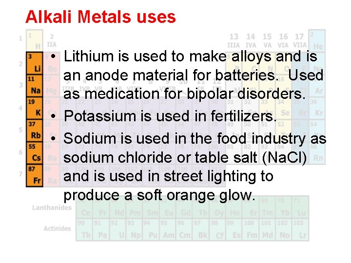 Alkali Metals uses • Lithium is used to make alloys and is an anode