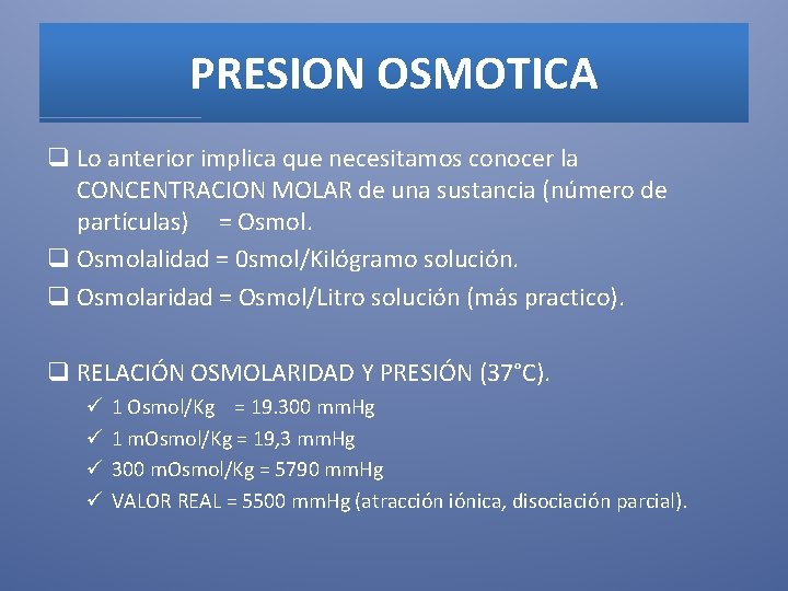 PRESION OSMOTICA q Lo anterior implica que necesitamos conocer la CONCENTRACION MOLAR de una