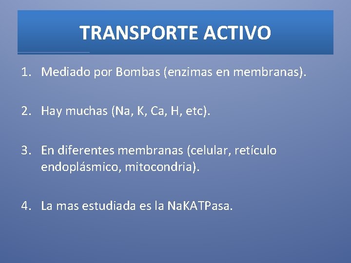 TRANSPORTE ACTIVO 1. Mediado por Bombas (enzimas en membranas). 2. Hay muchas (Na, K,