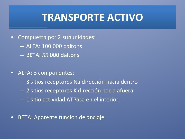 TRANSPORTE ACTIVO • Compuesta por 2 subunidades: – ALFA: 100. 000 daltons – BETA: