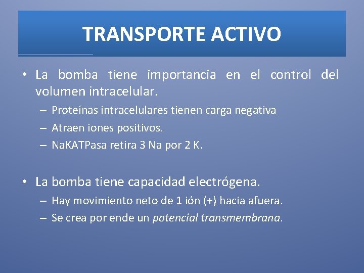 TRANSPORTE ACTIVO • La bomba tiene importancia en el control del volumen intracelular. –