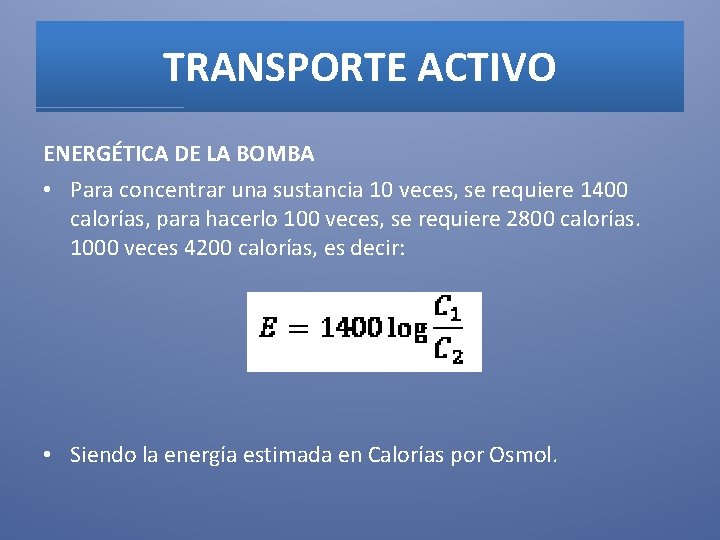 TRANSPORTE ACTIVO ENERGÉTICA DE LA BOMBA • Para concentrar una sustancia 10 veces, se