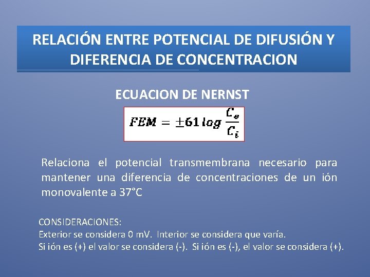 RELACIÓN ENTRE POTENCIAL DE DIFUSIÓN Y DIFERENCIA DE CONCENTRACION ECUACION DE NERNST Relaciona el