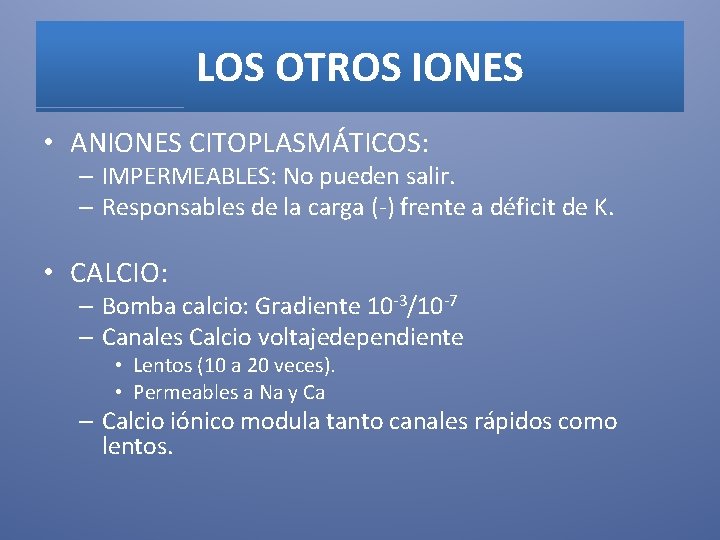 LOS OTROS IONES • ANIONES CITOPLASMÁTICOS: – IMPERMEABLES: No pueden salir. – Responsables de