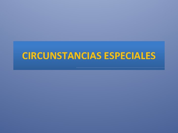 CIRCUNSTANCIAS ESPECIALES 