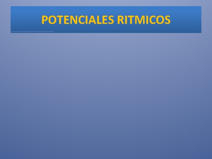 POTENCIALES RITMICOS 