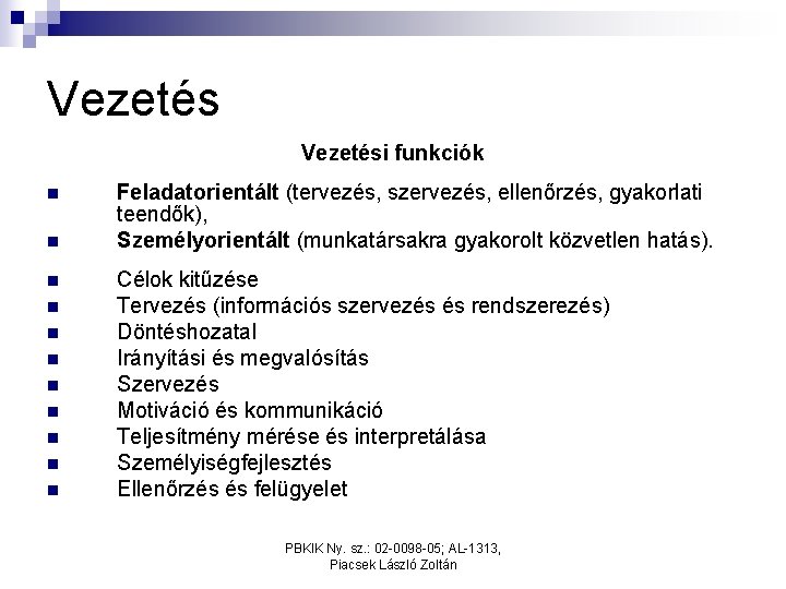 Vezetési funkciók n n n Feladatorientált (tervezés, szervezés, ellenőrzés, gyakorlati teendők), Személyorientált (munkatársakra gyakorolt