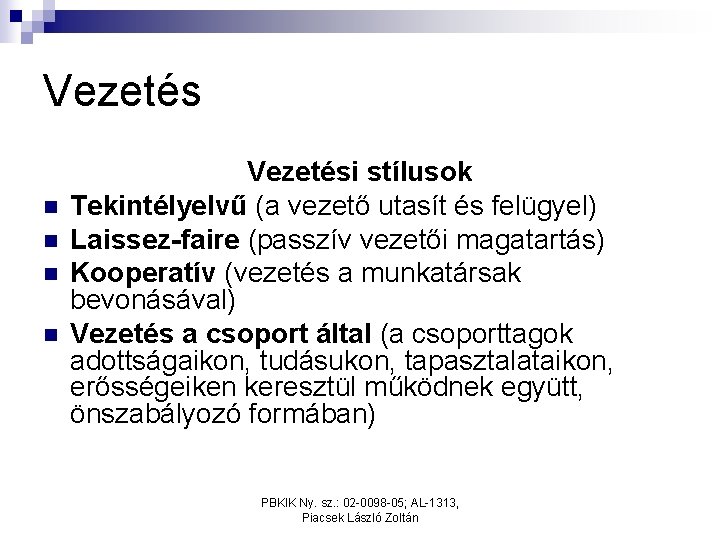 Vezetés n n Vezetési stílusok Tekintélyelvű (a vezető utasít és felügyel) Laissez-faire (passzív vezetői