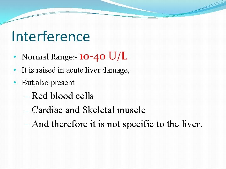 Interference • Normal Range: - 10 -40 U/L • It is raised in acute Interference • Normal Range: - 10 -40 U/L • It is raised in acute