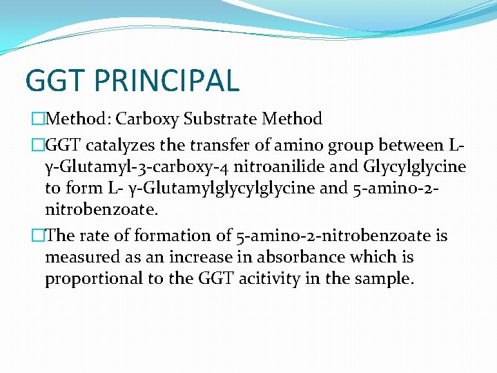 GGT PRINCIPAL �Method: Carboxy Substrate Method �GGT catalyzes the transfer of amino group between GGT PRINCIPAL �Method: Carboxy Substrate Method �GGT catalyzes the transfer of amino group between