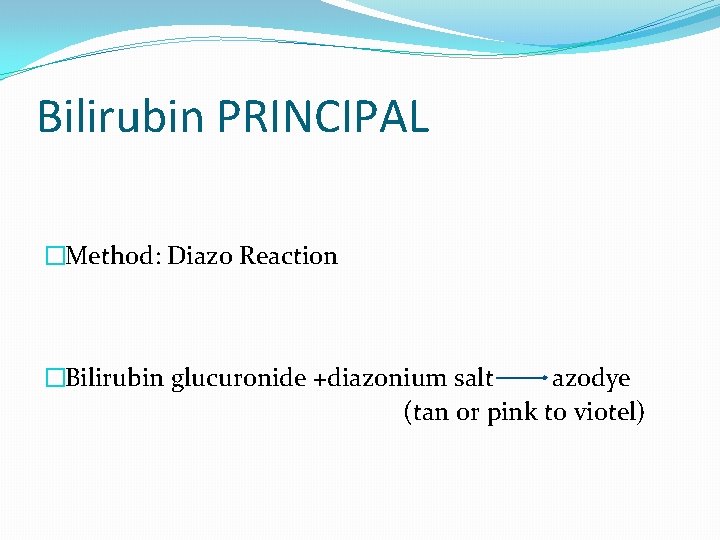 Bilirubin PRINCIPAL �Method: Diazo Reaction �Bilirubin glucuronide +diazonium salt azodye (tan or pink to Bilirubin PRINCIPAL �Method: Diazo Reaction �Bilirubin glucuronide +diazonium salt azodye (tan or pink to