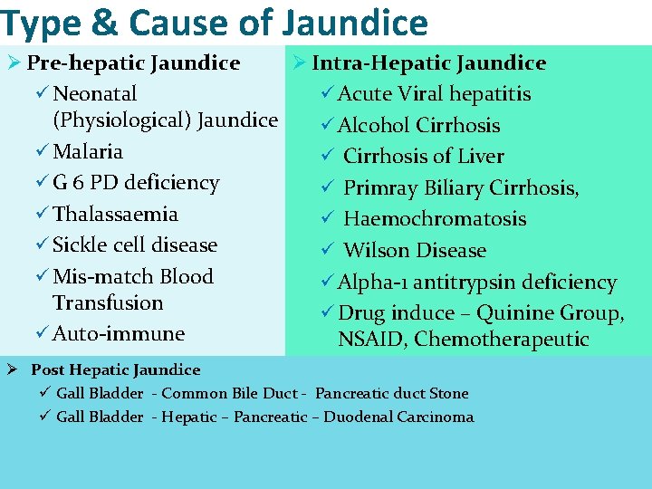 Type & Cause of Jaundice Ø Pre-hepatic Jaundice Ø Intra-Hepatic Jaundice ü Neonatal ü Type & Cause of Jaundice Ø Pre-hepatic Jaundice Ø Intra-Hepatic Jaundice ü Neonatal ü