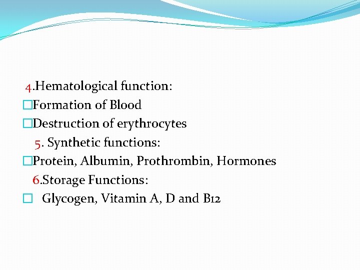 4. Hematological function: �Formation of Blood �Destruction of erythrocytes 5. Synthetic functions: �Protein, 4. Hematological function: �Formation of Blood �Destruction of erythrocytes 5. Synthetic functions: �Protein,