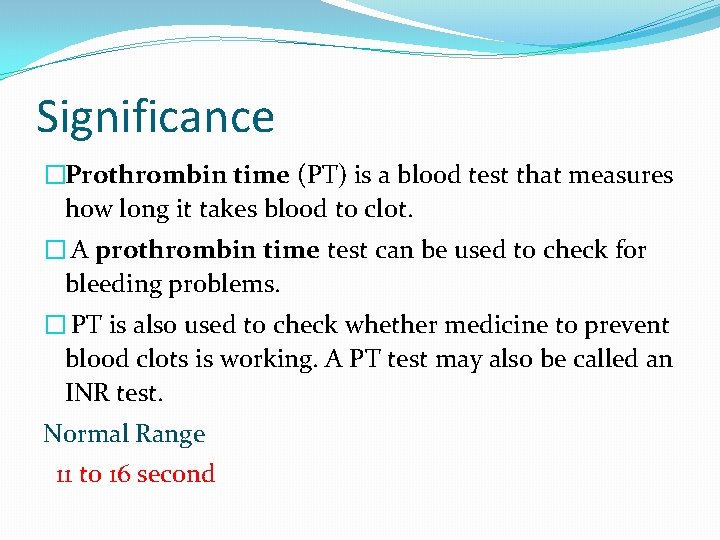 Significance �Prothrombin time (PT) is a blood test that measures how long it takes Significance �Prothrombin time (PT) is a blood test that measures how long it takes