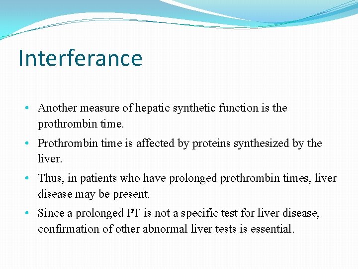 Interferance • Another measure of hepatic synthetic function is the prothrombin time. • Prothrombin Interferance • Another measure of hepatic synthetic function is the prothrombin time. • Prothrombin