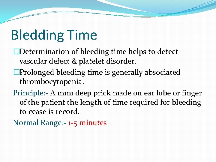 Bledding Time �Determination of bleeding time helps to detect vascular defect & platelet disorder. Bledding Time �Determination of bleeding time helps to detect vascular defect & platelet disorder.