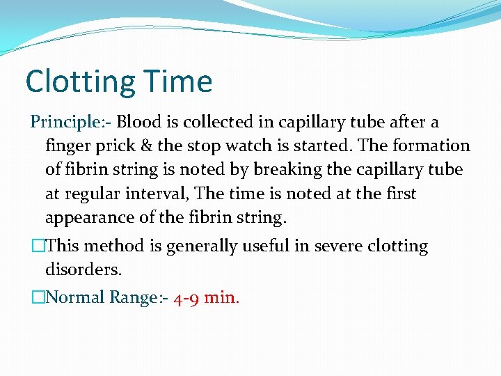 Clotting Time Principle: - Blood is collected in capillary tube after a finger prick Clotting Time Principle: - Blood is collected in capillary tube after a finger prick