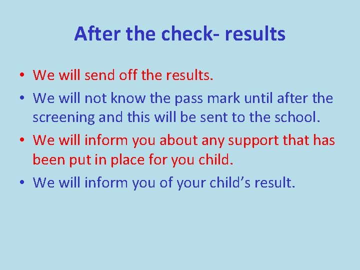 After the check- results • We will send off the results. • We will