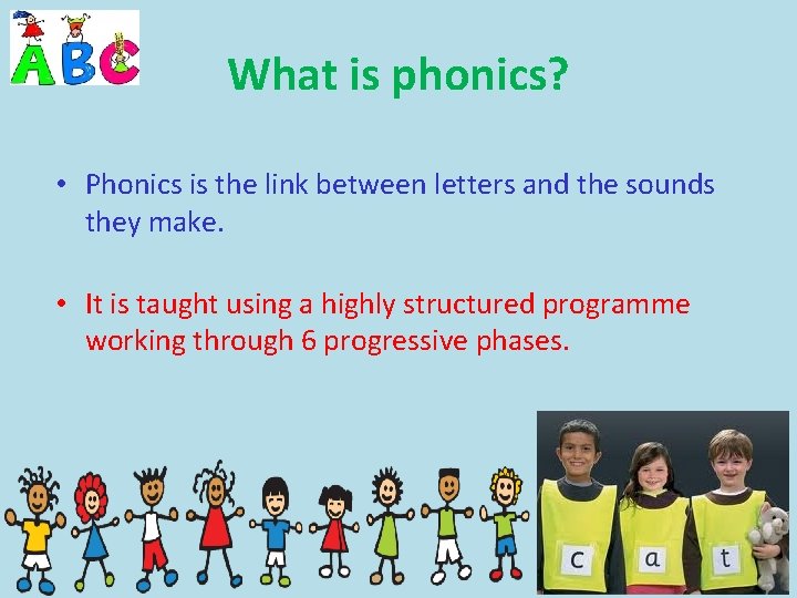 What is phonics? • Phonics is the link between letters and the sounds they