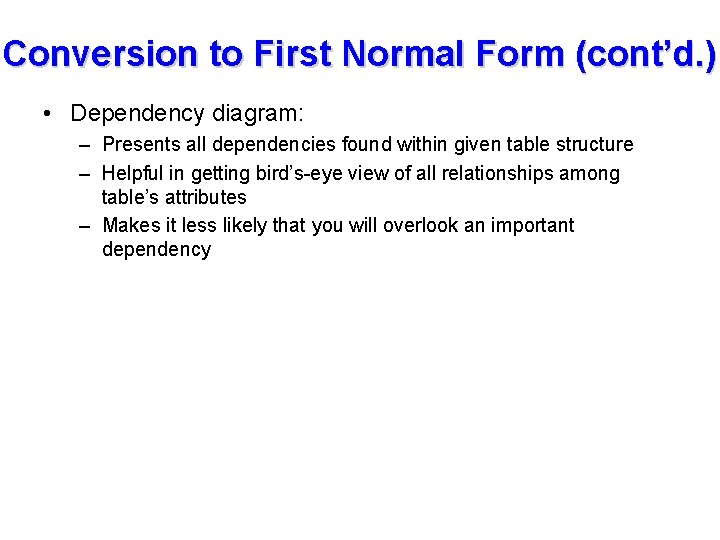 Conversion to First Normal Form (cont’d. ) • Dependency diagram: – Presents all dependencies