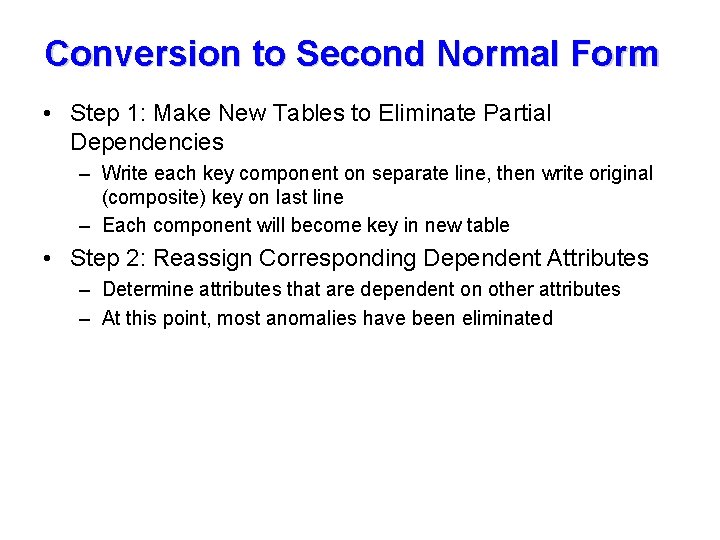 Conversion to Second Normal Form • Step 1: Make New Tables to Eliminate Partial