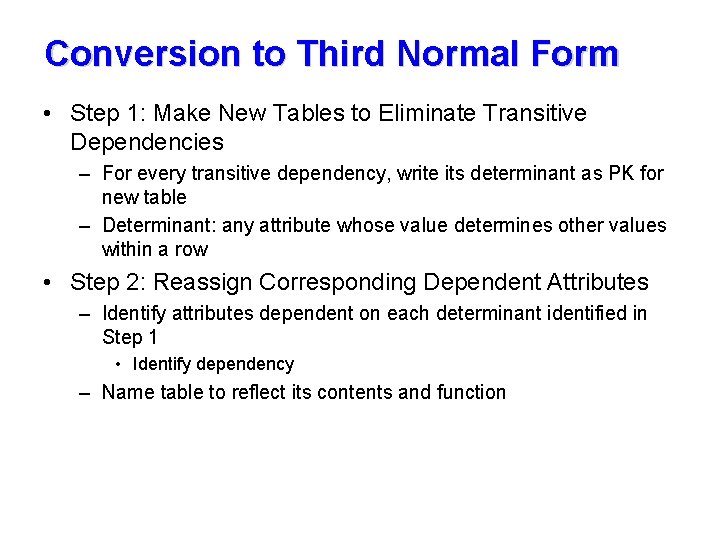 Conversion to Third Normal Form • Step 1: Make New Tables to Eliminate Transitive