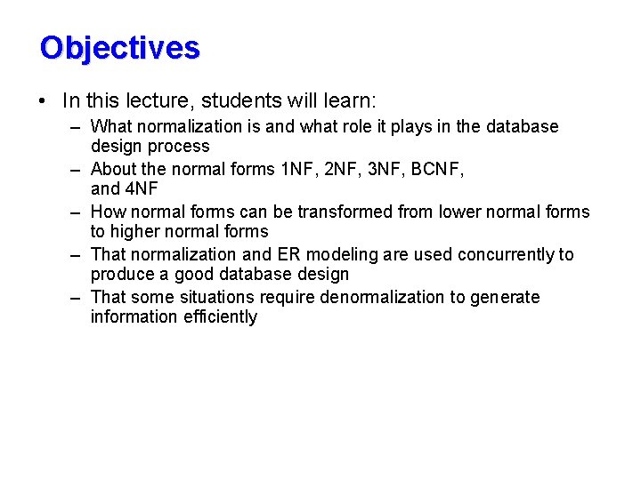 Objectives • In this lecture, students will learn: – What normalization is and what