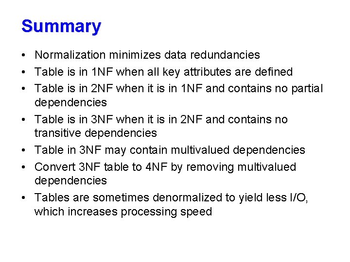 Summary • Normalization minimizes data redundancies • Table is in 1 NF when all