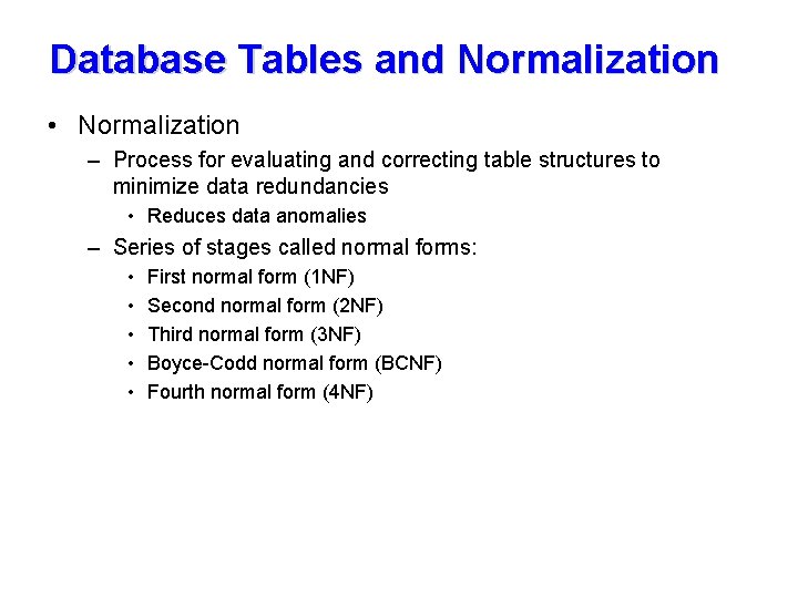 Database Tables and Normalization • Normalization – Process for evaluating and correcting table structures