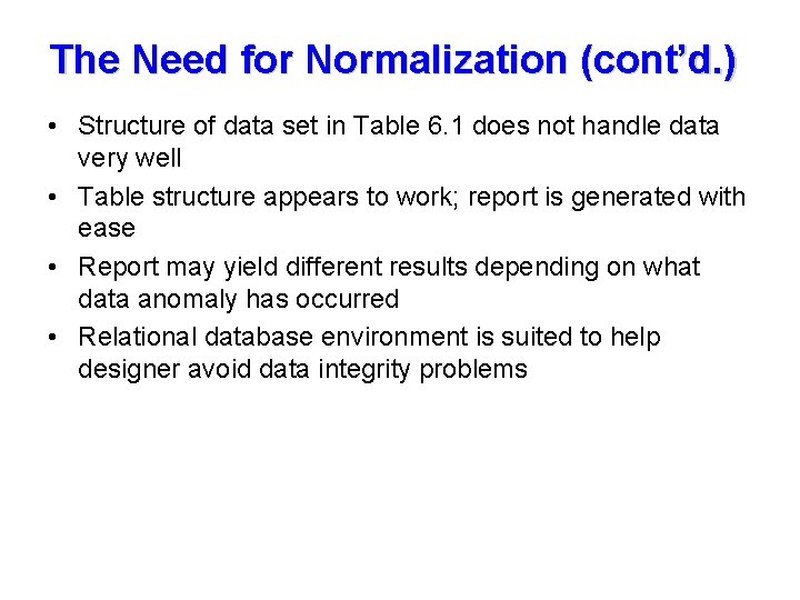 The Need for Normalization (cont’d. ) • Structure of data set in Table 6.