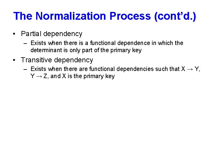 The Normalization Process (cont’d. ) • Partial dependency – Exists when there is a