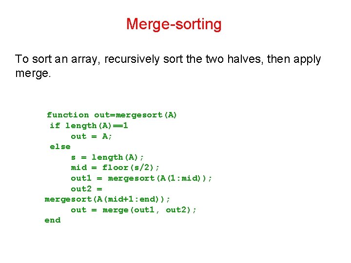 Merge-sorting To sort an array, recursively sort the two halves, then apply merge. function Merge-sorting To sort an array, recursively sort the two halves, then apply merge. function