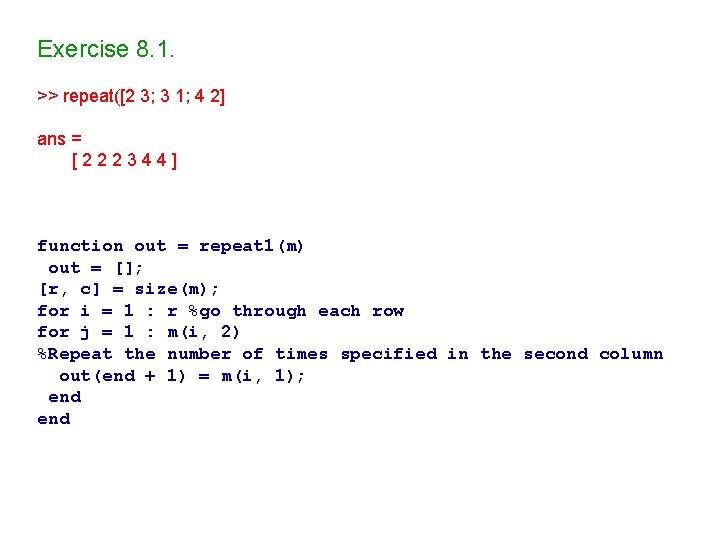 Exercise 8. 1. >> repeat([2 3; 3 1; 4 2] ans = [222344] function