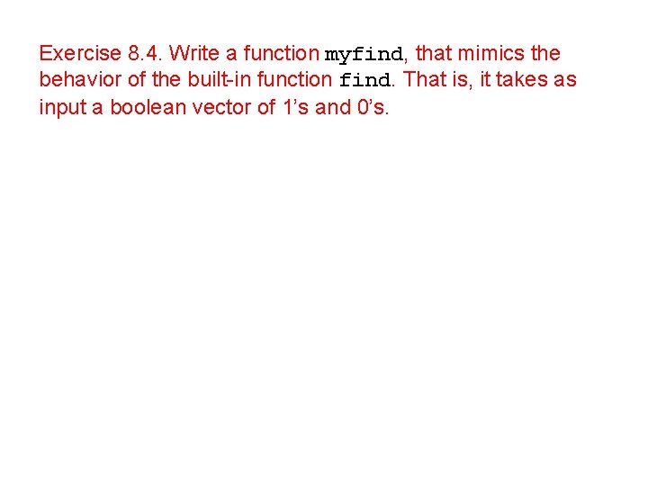 Exercise 8. 4. Write a function myfind, that mimics the behavior of the built-in Exercise 8. 4. Write a function myfind, that mimics the behavior of the built-in