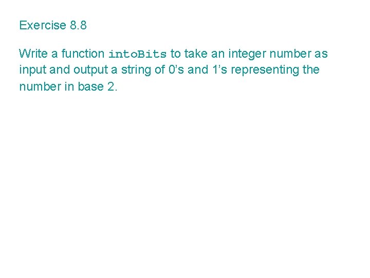 Exercise 8. 8 Write a function into. Bits to take an integer number as Exercise 8. 8 Write a function into. Bits to take an integer number as