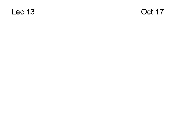 Lec 13 Oct 17 Lec 13 Oct 17