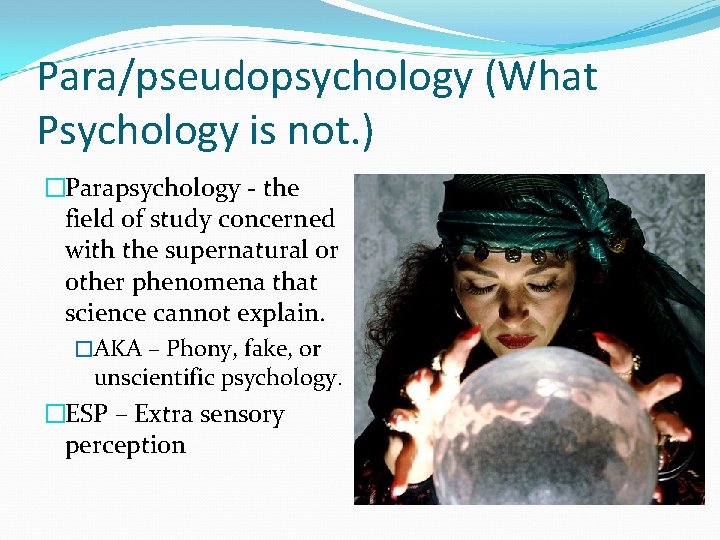 Para/pseudopsychology (What Psychology is not. ) �Parapsychology - the field of study concerned with